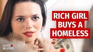 RICH GIRL BUYS HOMELESS MAN  @LoveBusterShow