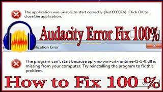 Audacity fix error windowsThe Application was unable to start correctly 0xc000007bFix