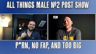 All things male Post show #2 P*rn Addiction No Fap Clamping and Getting too Big
