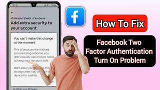 How to Fix You cant make this change at the moment Facebook Two Factor Authentication Problem