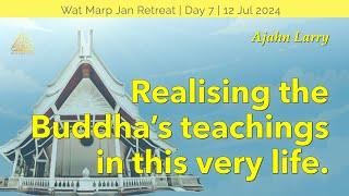 Realising the Buddha’s teachings in this very life   Online Retreat Jul 2024  Day-7  Ajahn Larry