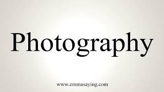 How To Pronounce Photography