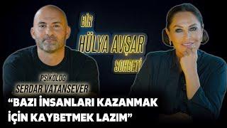 Bir Hülya Avşar Sohbeti  Serdar Vatansever Bazı İnsanları Kazanmak İçin Kaybetmek Lazım