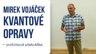 Mirek Vojáček Kvantové opravy aneb myšlenka má nekonečnou moc  Příznaky transformace přednáška