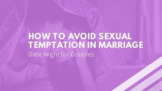 Date Night -  How to Avoid Sexual Temptation in Marriage