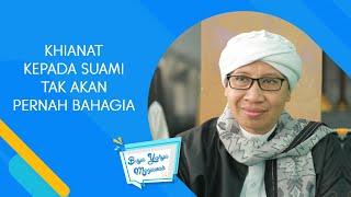 Khianat Kepada Suami Tak Akan Pernah Bahagia - Buya Yahya Menjawab