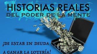 DE ESTAR EN DEUDA A GANAR LA LOTERÍA - HISTORIAS REALES DEL PODER DE LA MENTE