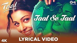 Taal Se Taal Lyrical - Taal  Aishwarya Rai Akshaye Khanna Anil Kapoor A R Rahman  Anand Bakshi