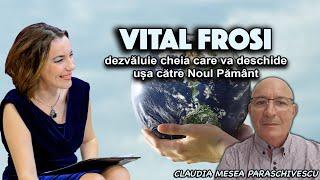 Vital Frosi dezvaluie cheia care va deschide usa catre Noul Pamant