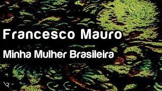 Francesco Mauro - Minha Mulher Brasileira