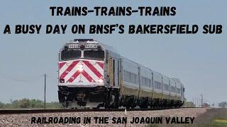 TRAINS-TRAINS-TRAINS A Busy Day on BNSFs Bakersfield Sub