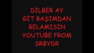 Dilber Ay   Git Başımdan Belamısın