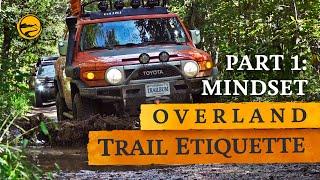 The Overland Travel Mindset - Overland Trail Etiquette Pt.1