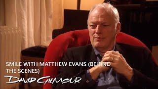 David Gilmour - Smile with Matthew Evans Behind The Scenes