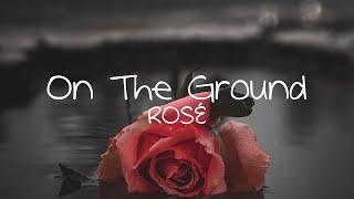 ROSÉ - On The Ground Lyrics