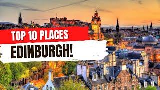 Top 10 Must See Places in Edinburgh