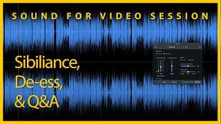 Sound for Video Session — Sibilance De-ess & Q&A