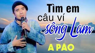 Tìm Em Câu Ví Sông Lam - A Páo - Những khúc Dân ca xứ Nghệ đắm say lòng người