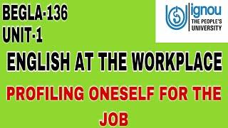 BEGLA-136IGNOU ENGLISH AT THE WORKPLACE  PROFILING ONESELF FOR THE JOB Unit-1