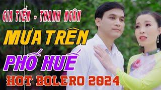 Gia Tiến - Thanh Ngân Liên Khúc Rumba MƯA TRÊN PHỐ HUẾ Hay Nhất Mọi Thời Đại BOLERO HOT 2024