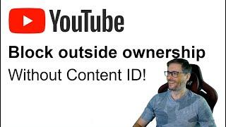  Block outside ownership without Content ID for your videos