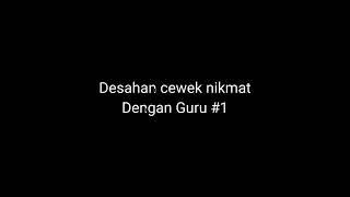 asmr suara desahan cewek cantik dengan guru enak banget part#1