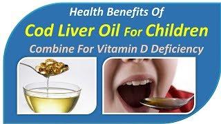Health benefits of Cod Liver Oil for Children  Combine for Vitamin D deficiency