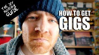 How to Get Gigs - My 5 Tips   The DIY Musician Guide