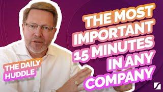 The Daily Huddle – The most important 15 minutes in any company