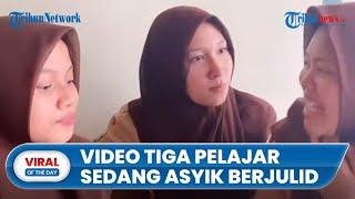 Viral Video Aksi 3 Pelajar Wanita yang Asyik Berjulid Tengah Sumber Pencari Gosip