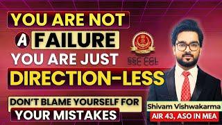 You are not a FAILURE You are just DIRECTION-LESS  SSC CGL CHSL CPO MTS  By Shivam Vishwakarma