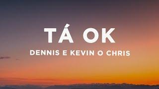Dennis e Kevin O Chris - TÁ OK LetraLyrics