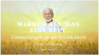 Kurt Tepperwein Erinnerungen an die Wirklichkeit - WIRKEN ALS DAS EINE SEIN & Musik by Remoji