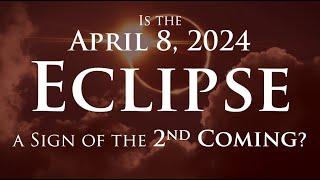 Is the April 8 2024 Eclipse a Sign of the 2nd Coming