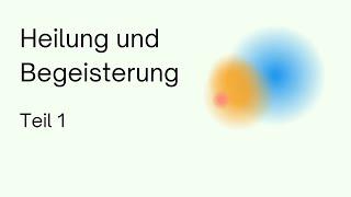 Heilung und Begeisterung Teil 1  Anthroposophie  Rudolf Steiner  Spiritualität  Geistige Welt