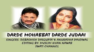DARDE BOHABBAT DARDE JUDAAI  Singers Debashish Dasgupta & Anuradha Paudwal 