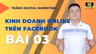 Hướng Dẫn Kinh Doanh Online Cho Người Mới Bắt Đầu Trên Facebook  Bài 3