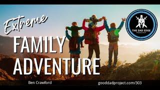 Extreme Family Adventure with Ben Crawford