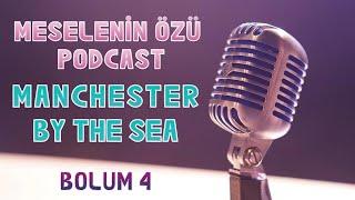 Meselenin Özü Podcast️Manchester By The Sea