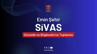 #CanlıYayın - Emin Şehir Sivas Güvenlik ve Bilgilendirme Toplantısı