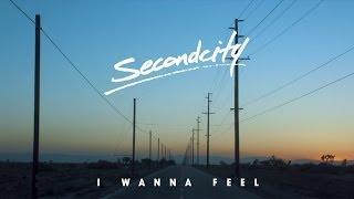 Secondcity - I Wanna Feel Official Video