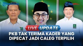 LIVE UPDATE PKB Akan Gugat Putusan KPU ke PTUN Loloskan Kader yang Dipecat Jadi Caleg DPR Terpilih