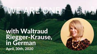  WE ARE ONE with Waltraud Riegger-Krause in German - live on April 30th 2020