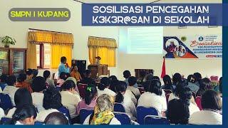SOSIALISASI PENCEGAHAN DAN PENANGANAN K3K3R4S4N DI LINGKUNGAN SEKOLAH  SMP Negeri 1 Kupang