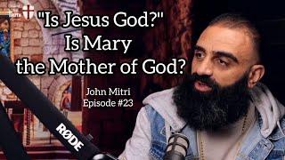 Is Jesus God? Is Mary the Mother of God? with John Mitri  episode #23