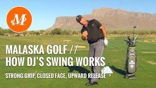 Malaska Golf  How Dustin Johnsons Swing Works  Strong Grip Close Face Upward Release