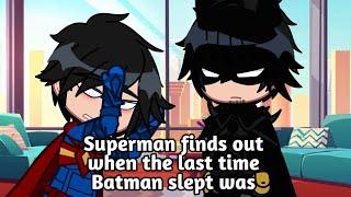 Superman finds out when the last time Batman slept was  skit  gacha  DC