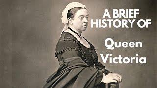 A Brief History of Queen Victoria 1837-1901