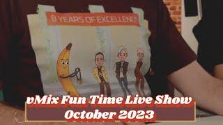 vMix Fun Time Live Show October 2023. Celebrating 8 years of excellence.