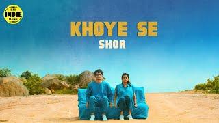 SHOR - Khoye Se  Big Indie Bang  New Hindi Songs 2021